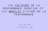 LES FACTEURS DE LA PERFORMANCE SPORTIVE ET LES MODELES DETUDE DE LA PERFORMANCE Cours L3ES STAPS J.P. Doutreloux, 2008.