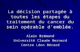 La décision partagée à toutes les étapes du traitement du cancer du sein opérable demblée. Alain Brémond Université Claude Bernard Centre Léon Bérard.