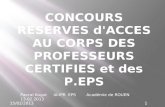 CONCOURS RESERVES d'ACCES AU CORPS DES PROFESSEURS CERTIFIES et des P.EPS 1 Pascal Kogut IA-IPR EPS Académie de ROUEN 13.02.2013 15/02/2013.