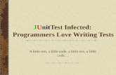 JUnitTest Infected: Programmers Love Writing Tests A little test, a little code, a little test, a little code…