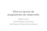 Mise en œuvre de programmes de maternelle Robert Dunn Surintendant des écoles York Region District School Board 1.