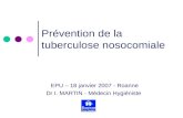 Prévention de la tuberculose nosocomiale EPU – 18 janvier 2007 - Roanne Dr I. MARTIN - Médecin Hygiéniste.