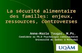 La sécurité alimentaire des familles: enjeux, ressources, controverses Anne-Marie Tougas, M.Ps. Candidate au Ph.D Psychologie communautaire Université