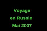 Voyage en Russie Mai 2007 Voyage en Russie Mai 2007.