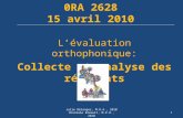 0RA 2628 15 avril 2010 Lévaluation orthophonique: Collecte et analyse des résultats 1 Julie Bélanger, M.O.A., 2010 Chantale Breault, M.P.O., 2010.