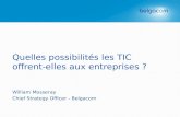 Quelles possibilités les TIC offrent-elles aux entreprises ? William Mosseray Chief Strategy Officer - Belgacom.