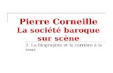 Pierre Corneille La société baroque sur scène 2. La biographie et la carrière à la cour.