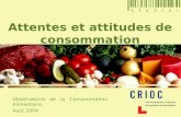 Attentes et attitudes de consommation Observatoire de la Consommation Alimentaire, Août 2004.