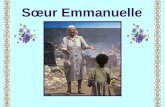 Sœur Emmanuelle Biographie de Sœur Emmanuelle Madeleine Cinquin dite sœur Emmanuelle mène une enfance des plus paisibles à Bruxelles. Sa vie se trouve.
