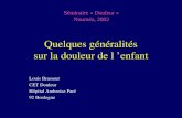 Quelques généralités sur la douleur de l enfant Louis Brasseur CET Douleur Hôpital Ambroise Paré 92 Boulogne Séminaire « Douleur » Nouméa, 2002.