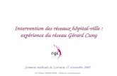 Intervention des réseaux hôpital-ville : expérience du réseau Gérard Cuny Semaine médicale de Lorraine 27 novembre 2007 Dr Éliane ABRAHAM – Médecin coordonnateur.
