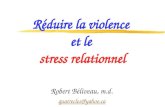 Réduire la violence et le stress relationnel Robert Béliveau, m.d. quatrecles@yahoo.ca.
