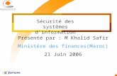 1 Sécurité des systèmes dinformation Présenté par : M Khalid Safir Ministère des finances(Maroc) 21 Juin 2006.