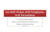 Les Anti Viraux, Anti Fongiques, Anti Parasitaires Pr Ag Naoufel Kaabia Service des Maladies Infectieuses Hôpital Farhat Hached Septembre 2011.