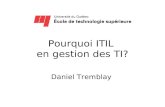 Pourquoi ITIL en gestion des TI? Daniel Tremblay.