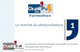 Le marché du photovoltaïque Installation photovoltaïque raccordée au réseau (compétence électrique) Version de janvier 2011 1 1.