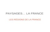 PAYSAGES… LA FRANCE LES RÉGIONS DE LA FRANCE. LA CARTE DE LA FRANCE.