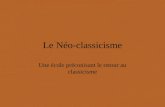 Le Néo-classicisme Une école préconisant le retour au classicismepréconisant.