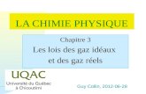 Guy Collin, 2012-06-28 LA CHIMIE PHYSIQUE Chapitre 3 Les lois des gaz idéaux et des gaz réels.