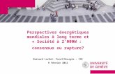 Perspectives énergétiques mondiales à long terme et « Société à 2000W : consensus ou rupture? Bernard Lachal, Forel/Energie - ISE 9 février 2012.