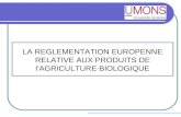 LA REGLEMENTATION EUROPENNE RELATIVE AUX PRODUITS DE lAGRICULTURE BIOLOGIQUE.