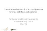 La comparaison entre les navigateurs Firefox et Internet Explorer. La comparaison entre les navigateurs Firefox et Internet Explorer. Par Cassandra Him.