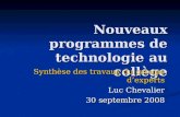 Nouveaux programmes de technologie au collège Synthèse des travaux du groupe dexperts Luc Chevalier 30 septembre 2008.