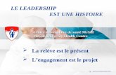 Centre universitaire de santé McGill McGill University Health Centre LE LEADERSHIP EST UNE HISTOIRE La relève est le présent Lengagement est le projet.