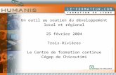 Un outil au soutien du développement local et régional 25 février 2004 Trois-Rivières Le Centre de formation continue Cégep de Chicoutimi.