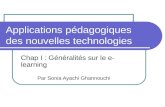 Applications pédagogiques des nouvelles technologies Chap I : Généralités sur le e- learning Par Sonia Ayachi Ghannouchi.
