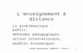 1 L'enseignement à distance La problématique : public, méthodes pédagogiques, action internationale, modèles économiques Julien Deceuninck, GERIICO / Lille.