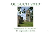 1 GLOUCH 2010 Bienvenue à Charroux ! 11 septembre 2010.