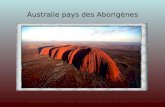 Australie pays des Aborigènes Partir à la rencontre du peuple aborigène, cest faire un bond de plusieurs millénaires dans lHistoire. Réputée pour être.