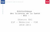 Bibliothèque des Sciences de la Santé - BSS - Séances BA1 ESP – Médecine – FSM 2010-2011.