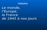Histoire Le monde, lEurope, la France de 1945 à nos jours.