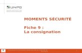 1 MOMENTS SÉCURITÉ Fiche 9 : La consignation 1 Conçue par la commission Santé-Sécurité de lUNICEM Île-de-France.