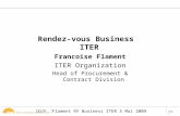 Page 1 IO/F. Flament RV Business ITER 5 Mai 2009 Francoise Flament ITER Organization Head of Procurement & Contract Division Rendez-vous Business ITER.