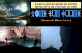 La plus grande grotte du monde Découverte au Viet Nam en 1991 La plus grande grotte du monde Découverte au Viet Nam en 1991 ( Mountain River Cave )