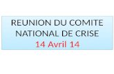 REUNION DU COMITE NATIONAL DE CRISE 14 Avril 14 REUNION DU COMITE NATIONAL DE CRISE 14 Avril 14.