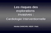 Les risques des explorations invasives : Cardiologie Interventionnelle Les risques des explorations invasives : Cardiologie Interventionnelle Nicolas DANCHIN,