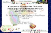 Comment transmettre lidentité écologique guadeloupéenne aux générations futures Conservatoire botanique des îles de Guadeloupe Jean-Marie Flower Directeur.