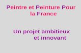 Un projet ambitieux et innovant Peintre et Peinture Pour la France.