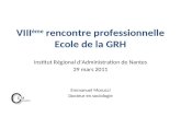 VIII ème rencontre professionnelle Ecole de la GRH Institut Régional dAdministration de Nantes 29 mars 2011 Emmanuel Morucci Docteur en sociologie.