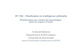 IFT 702 – Planification en intelligence artificielle Planification par recherche heuristique dans un espace détats Froduald Kabanza Département dinformatique.