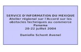 SERVICE D'INFORMATION DU MEXIQUE Atelier régional sur l'Accord sur les obstacles techniques au commerce Panama 20-22 juillet 2004 Danielle Schont Avenel.