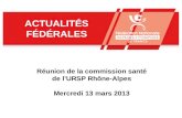 ACTUALITÉS FÉDÉRALES Réunion de la commission santé de lURSP Rhône-Alpes Mercredi 13 mars 2013.
