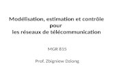 Modélisation, estimation et contrôle pour les réseaux de télécommunication MGR 815 Prof. Zbigniew Dziong.