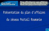 Réseau « Portail Roumanie » Pour développer vos affaires en Roumanie, en Moldavie et dans les pays francophones Consultez les rubriques et les sous-rubriques.