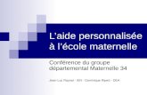 Laide personnalisée à lécole maternelle Conférence du groupe départemental Maternelle 34 Jean-Luc Raynal - IEN - Dominique Ripert - DEA.