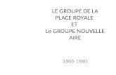 LE GROUPE DE LA PLACE ROYALE ET Le GROUPE NOUVELLE AIRE 1965-1980.
